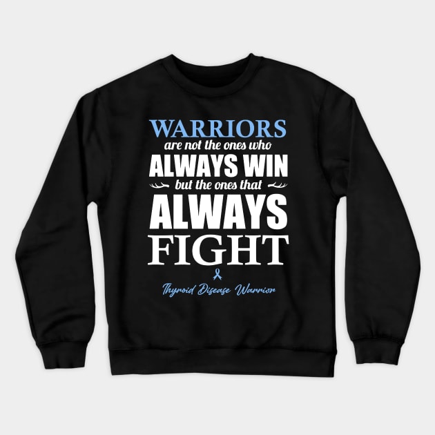 Thyroid Disease Warriors The Ones That Always Fight Crewneck Sweatshirt by KHANH HUYEN